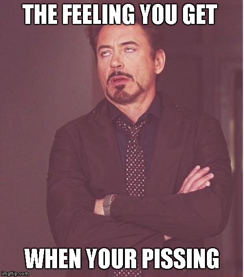 Face You Make Robert Downey Jr | THE FEELING YOU GET; WHEN YOUR PISSING | image tagged in memes,funny,iron man,funny memes,robert downey jr,avengers endgame | made w/ Imgflip meme maker