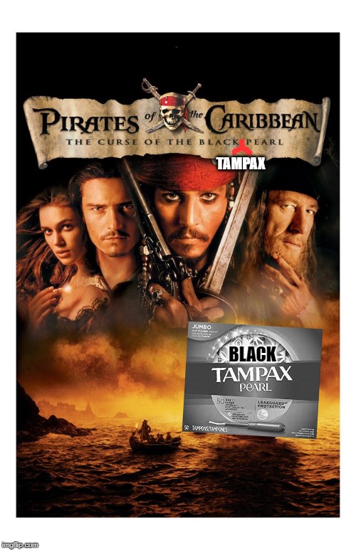 Black Tampax Pearl | TAMPAX; BLACK | image tagged in black tampax pearl,memes,pirates of the caribbean,movie,word,name | made w/ Imgflip meme maker