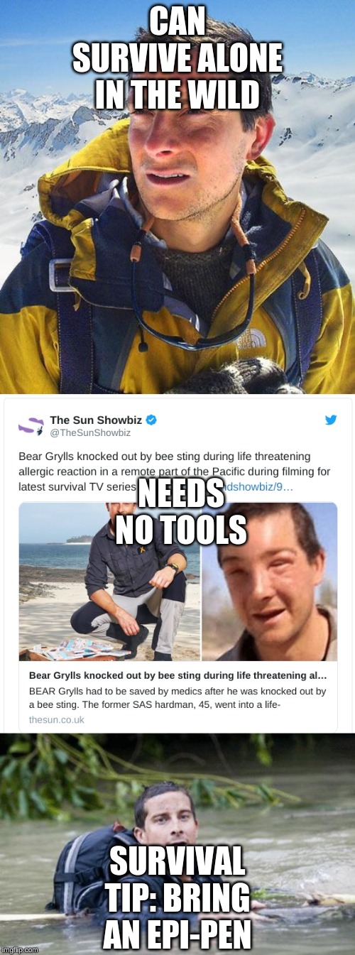 CAN SURVIVE ALONE IN THE WILD; NEEDS NO TOOLS; SURVIVAL TIP: BRING AN EPI-PEN | image tagged in memes,bear grylls,bear grylls survival tip | made w/ Imgflip meme maker