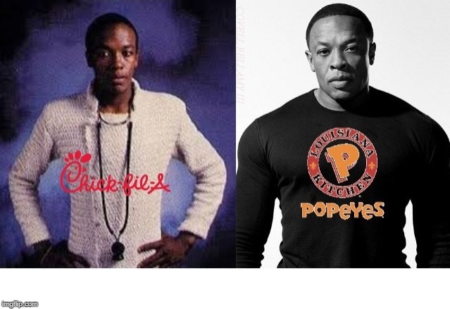 Dr. Dre Popeyes vs. Chic Fil a | image tagged in dr dre popeyes vs chic fil a | made w/ Imgflip meme maker