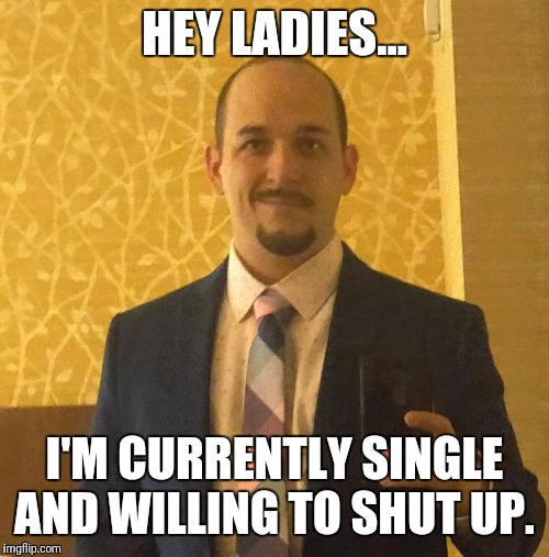 Lonely no more! | HEY LADIES... I'M CURRENTLY SINGLE AND WILLING TO SHUT UP. | image tagged in incel hipster,single,shut up | made w/ Imgflip meme maker