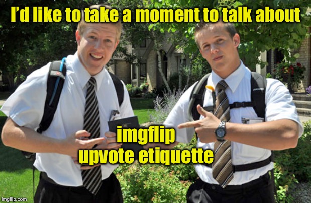 Jehovahs witness | I’d like to take a moment to talk about imgflip upvote etiquette | image tagged in jehovahs witness | made w/ Imgflip meme maker