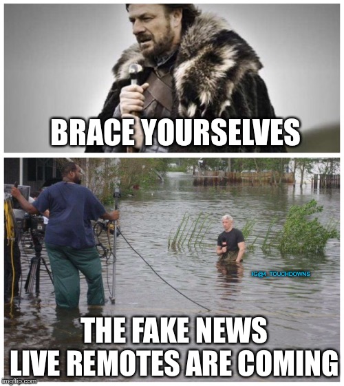 Everybody needs to evacuate....except us | BRACE YOURSELVES; IG@4_TOUCHDOWNS; THE FAKE NEWS LIVE REMOTES ARE COMING | image tagged in fake news,cnn,hurricane | made w/ Imgflip meme maker