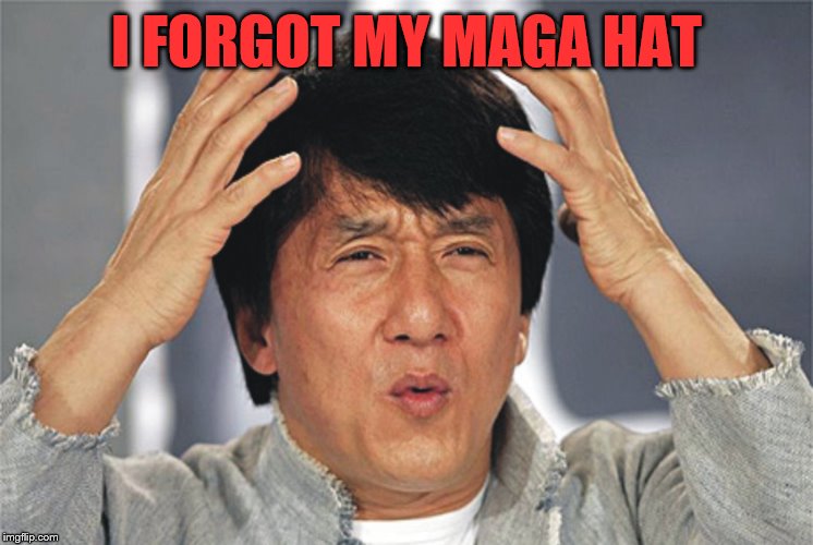 Jackie Chan Confused | I FORGOT MY MAGA HAT | image tagged in jackie chan confused | made w/ Imgflip meme maker
