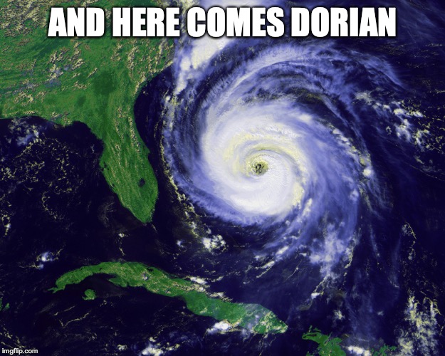 hurricane | AND HERE COMES DORIAN | image tagged in hurricane | made w/ Imgflip meme maker