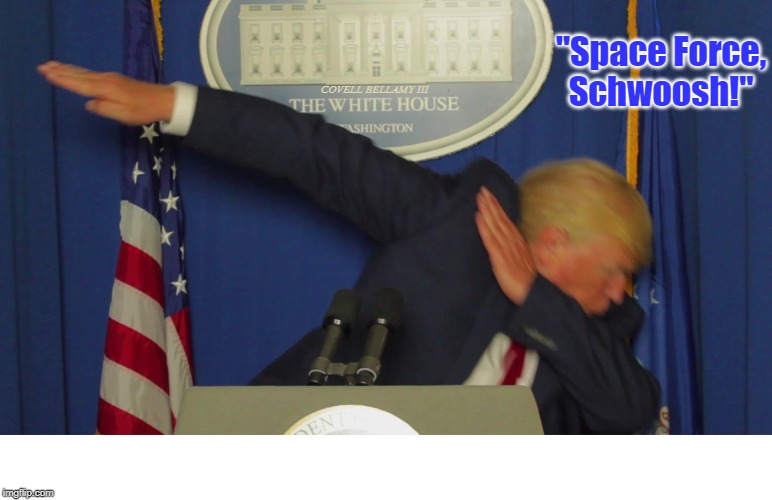 Trump Space Force | "Space Force, Schwoosh!"; COVELL BELLAMY III | image tagged in trump space force | made w/ Imgflip meme maker