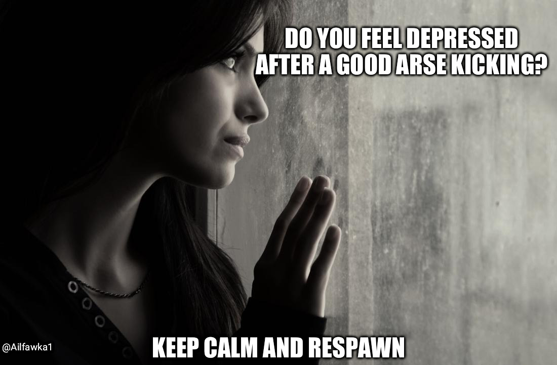 Think Positive Gaming | DO YOU FEEL DEPRESSED AFTER A GOOD ARSE KICKING? KEEP CALM AND RESPAWN; @Ailfawka1 | image tagged in gaming,gamer | made w/ Imgflip meme maker