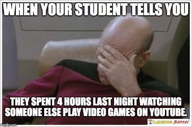 Disappointed  | WHEN YOUR STUDENT TELLS YOU; THEY SPENT 4 HOURS LAST NIGHT WATCHING SOMEONE ELSE PLAY VIDEO GAMES ON YOUTUBE. | image tagged in disappointed | made w/ Imgflip meme maker