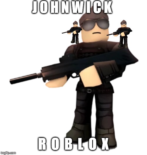 John Wick Roblox | J O H N W I C K; R  O  B  L  O  X | image tagged in roblox | made w/ Imgflip meme maker