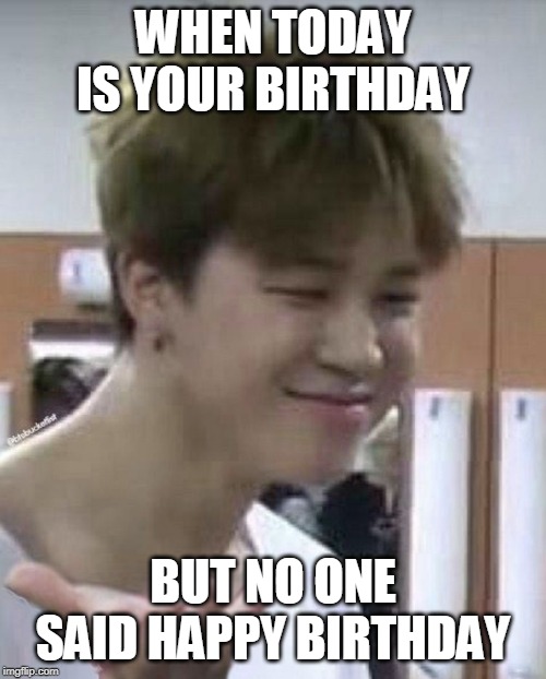 why | WHEN TODAY IS YOUR BIRTHDAY; BUT NO ONE SAID HAPPY BIRTHDAY | image tagged in why | made w/ Imgflip meme maker
