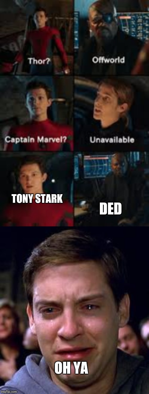 DED; TONY STARK; OH YA | image tagged in peter parker crying,off world | made w/ Imgflip meme maker