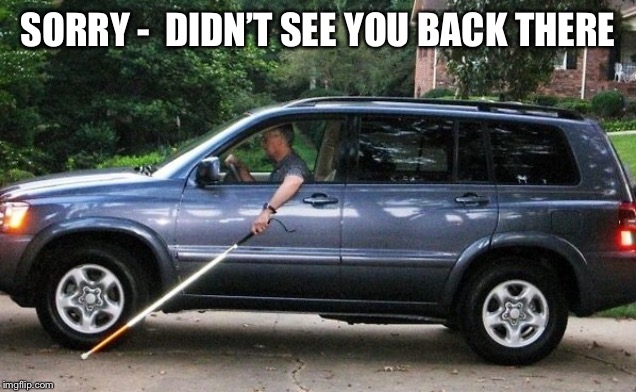 SORRY -  DIDN’T SEE YOU BACK THERE | made w/ Imgflip meme maker