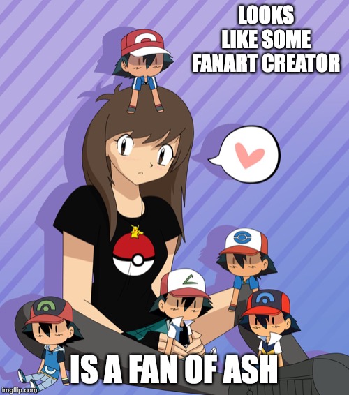 Obsession of Ash | LOOKS LIKE SOME FANART CREATOR; IS A FAN OF ASH | image tagged in ash ketchum,memes,fanart,pokemon | made w/ Imgflip meme maker
