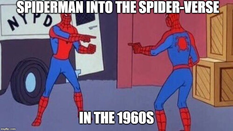 spiderman pointing at spiderman | SPIDERMAN INTO THE SPIDER-VERSE; IN THE 1960S | image tagged in spiderman pointing at spiderman | made w/ Imgflip meme maker