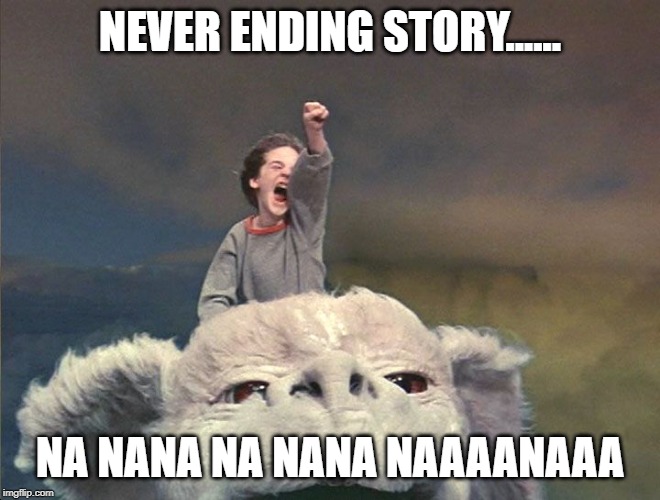 falcor - neverending story | NEVER ENDING STORY...... NA NANA NA NANA NAAAANAAA | image tagged in falcor - neverending story | made w/ Imgflip meme maker