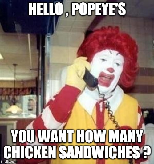 Ronald McDonald Temp | HELLO , POPEYE'S YOU WANT HOW MANY CHICKEN SANDWICHES ? | image tagged in ronald mcdonald temp | made w/ Imgflip meme maker