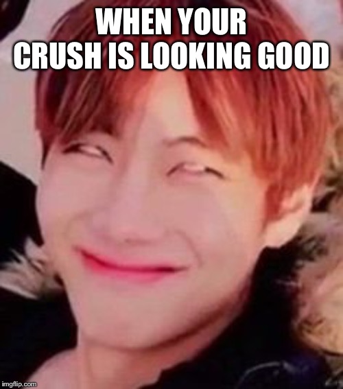 memeabe bts | WHEN YOUR CRUSH IS LOOKING GOOD | image tagged in memeabe bts | made w/ Imgflip meme maker