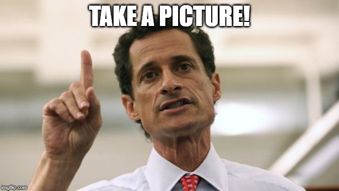 Anthony Weiner | TAKE A PICTURE! | image tagged in anthony weiner | made w/ Imgflip meme maker