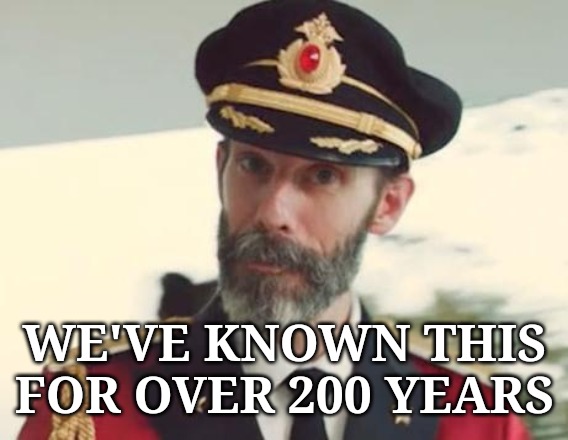 Captain Obvious | WE'VE KNOWN THIS FOR OVER 200 YEARS | image tagged in captain obvious | made w/ Imgflip meme maker