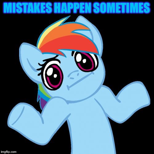 Pony Shrugs Meme | MISTAKES HAPPEN SOMETIMES | image tagged in memes,pony shrugs | made w/ Imgflip meme maker