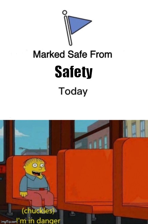 Safety | image tagged in chuckles im in danger,memes,marked safe from | made w/ Imgflip meme maker