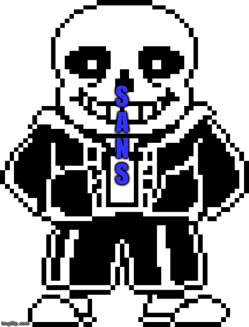 S
A
N
S | image tagged in undertale,sans | made w/ Imgflip meme maker