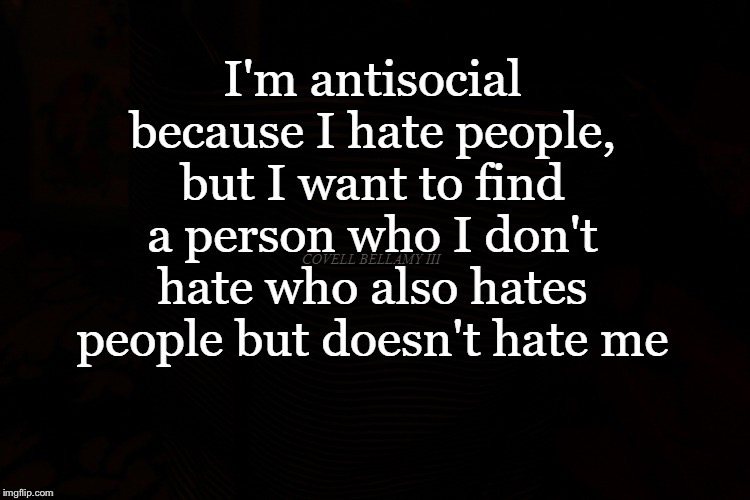 image tagged in meme,hate,people,antisocial | made w/ Imgflip meme maker