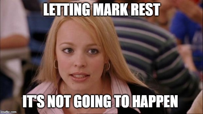 Its Not Going To Happen | LETTING MARK REST; IT'S NOT GOING TO HAPPEN | image tagged in memes,its not going to happen | made w/ Imgflip meme maker