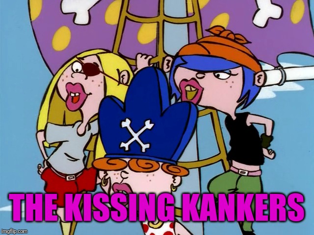 The Kanker Sisters | THE KISSING KANKERS | image tagged in memes,ed edd n eddy | made w/ Imgflip meme maker