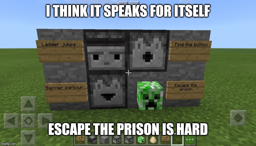  I THINK IT SPEAKS FOR ITSELF; ESCAPE THE PRISON IS HARD | image tagged in minecraft | made w/ Imgflip meme maker
