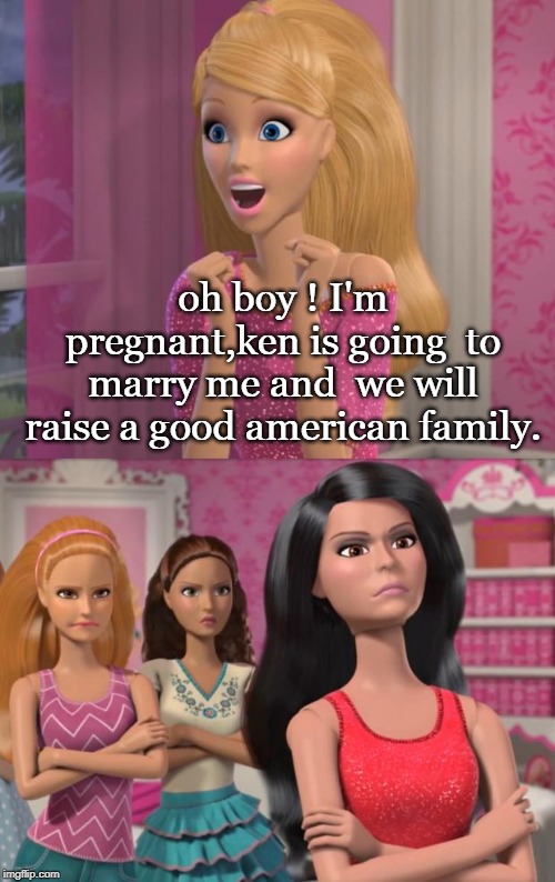 regardless of your religion, white people better up and see the culture wars they are losing. | oh boy ! I'm pregnant,ken is going  to marry me and  we will raise a good american family. | image tagged in barbies friends disapprove,angry sjw,triggered feminist,traditions,meme day | made w/ Imgflip meme maker