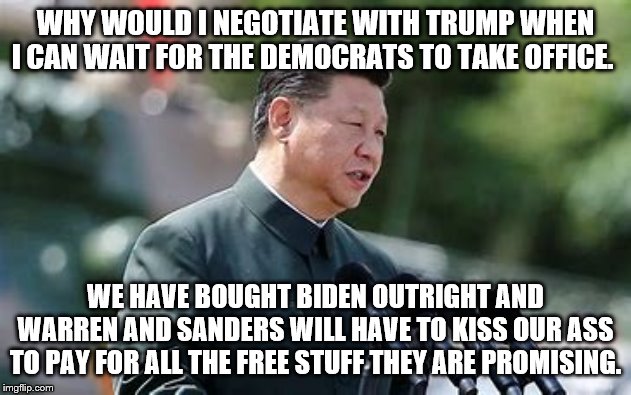 WHY WOULD I NEGOTIATE WITH TRUMP WHEN I CAN WAIT FOR THE DEMOCRATS TO TAKE OFFICE. WE HAVE BOUGHT BIDEN OUTRIGHT AND WARREN AND SANDERS WILL HAVE TO KISS OUR ASS TO PAY FOR ALL THE FREE STUFF THEY ARE PROMISING. | image tagged in democrats | made w/ Imgflip meme maker