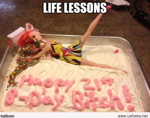 Clearly, her sister made this cake! | LIFE LESSONS | image tagged in puker | made w/ Imgflip meme maker