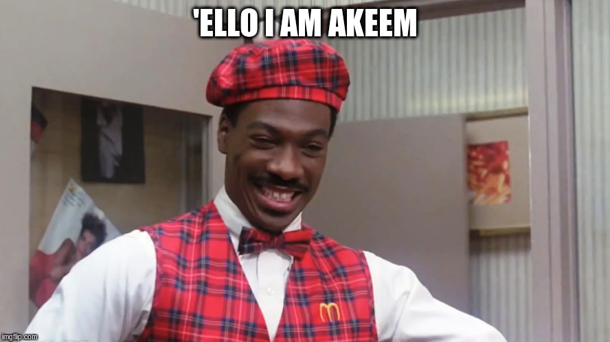 Prince Akeem of McDowells | 'ELLO I AM AKEEM | image tagged in prince akeem of mcdowells | made w/ Imgflip meme maker