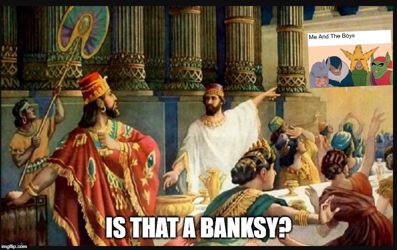 Bel-Sheezy | IS THAT A BANKSY? | image tagged in reaction,funny,dank memes | made w/ Imgflip meme maker