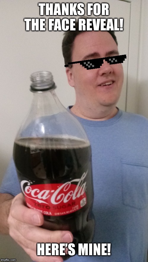 MLG Beckett347 Cheers | THANKS FOR THE FACE REVEAL! HERE’S MINE! | image tagged in mlg coca-cola cheers | made w/ Imgflip meme maker