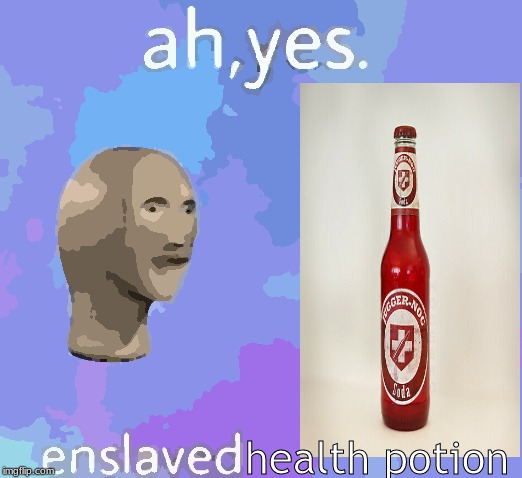 Ah Yes enslaved | health potion | image tagged in ah yes enslaved | made w/ Imgflip meme maker