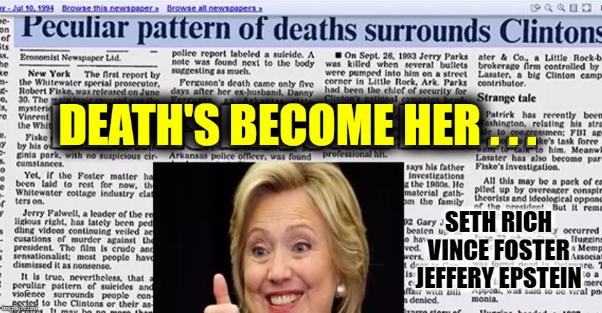 ...and the beat goes on | DEATH'S BECOME HER . . . SETH RICH VINCE FOSTER JEFFERY EPSTEIN; WHO'S NEXT? | image tagged in vince vance,hillary clinton,hrc,death,seth rich,vince foster | made w/ Imgflip meme maker
