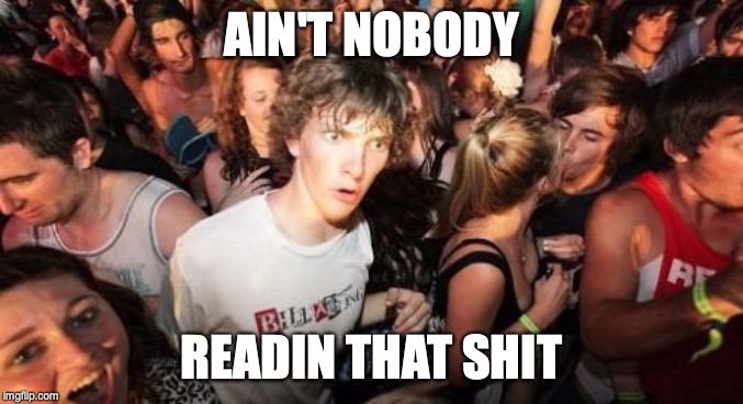 Sudden Clarity Clarence Meme | AIN'T NOBODY READIN THAT SHIT | image tagged in memes,sudden clarity clarence | made w/ Imgflip meme maker