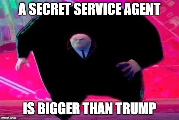 Running Kingpin | A SECRET SERVICE AGENT; IS BIGGER THAN TRUMP | image tagged in running kingpin | made w/ Imgflip meme maker