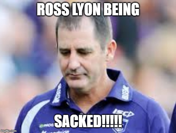 Sad Ross Lyon | ROSS LYON BEING; SACKED!!!!! | image tagged in sad ross lyon | made w/ Imgflip meme maker