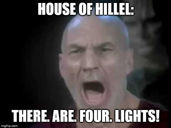 Picard Four Lights | HOUSE OF HILLEL:; THERE. ARE. FOUR. LIGHTS! | image tagged in picard four lights | made w/ Imgflip meme maker