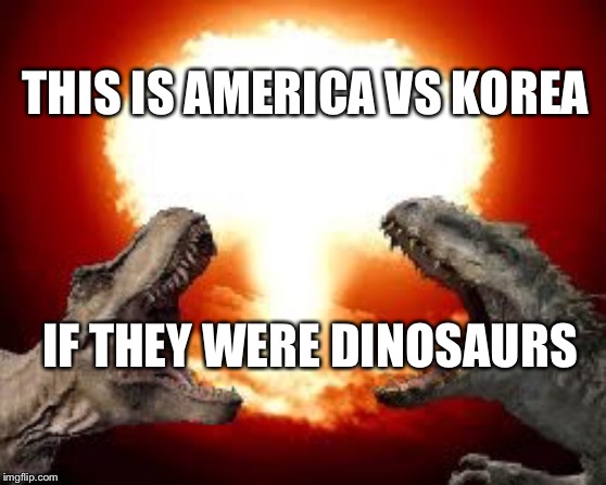 American Korean dinosaurs | THIS IS AMERICA VS KOREA; IF THEY WERE DINOSAURS | image tagged in american korean dinosaurs | made w/ Imgflip meme maker