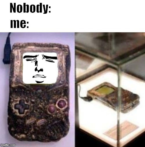Hardest Gameboy | Nobody:; me: | image tagged in gameboy | made w/ Imgflip meme maker