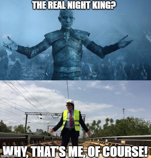 THE REAL NIGHT KING? WHY, THAT'S ME, OF COURSE! | image tagged in night's king | made w/ Imgflip meme maker