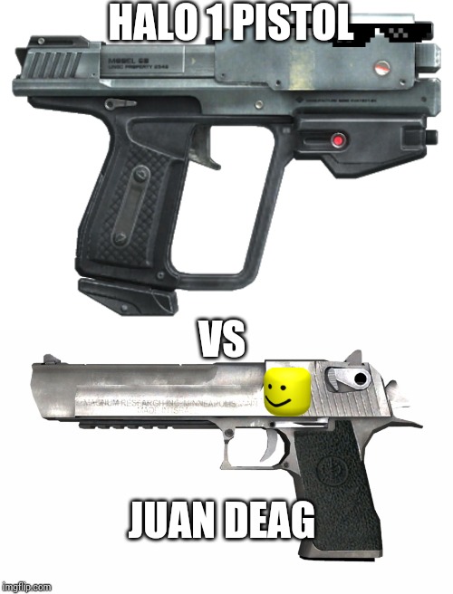 HALO 1 PISTOL VS CSGO DEAGLE | HALO 1 PISTOL; VS; JUAN DEAG | image tagged in meme,halo,halo 1,csgo,halo 1 pistol,deagle | made w/ Imgflip meme maker