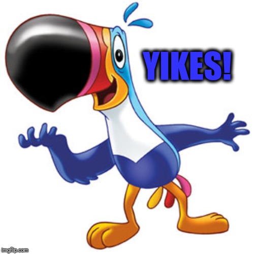 Toucan sam | YIKES! | image tagged in toucan sam | made w/ Imgflip meme maker