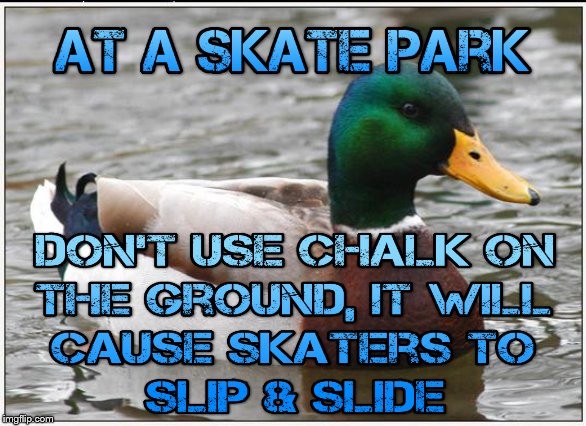 Only use Chalk on the walls | image tagged in memes,actual advice mallard,skateboarding,skating,advice,helpful | made w/ Imgflip meme maker