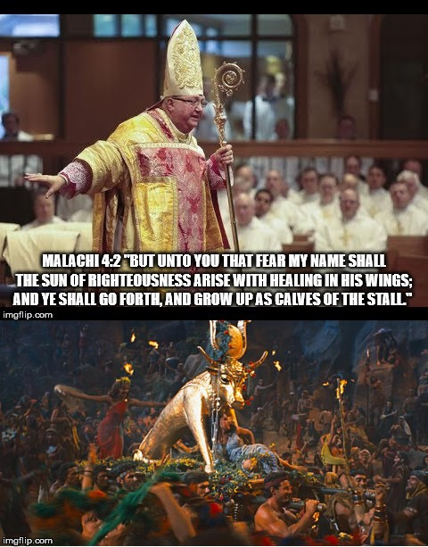 Malachi 4:2 and the Golden Calf. | image tagged in malachi 4 2,the golden calf,calves,sun,righteousness,deception | made w/ Imgflip meme maker