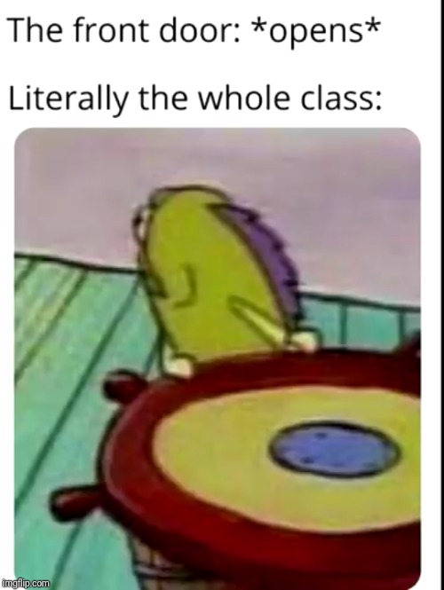 image tagged in school,door,opens,class,stares | made w/ Imgflip meme maker